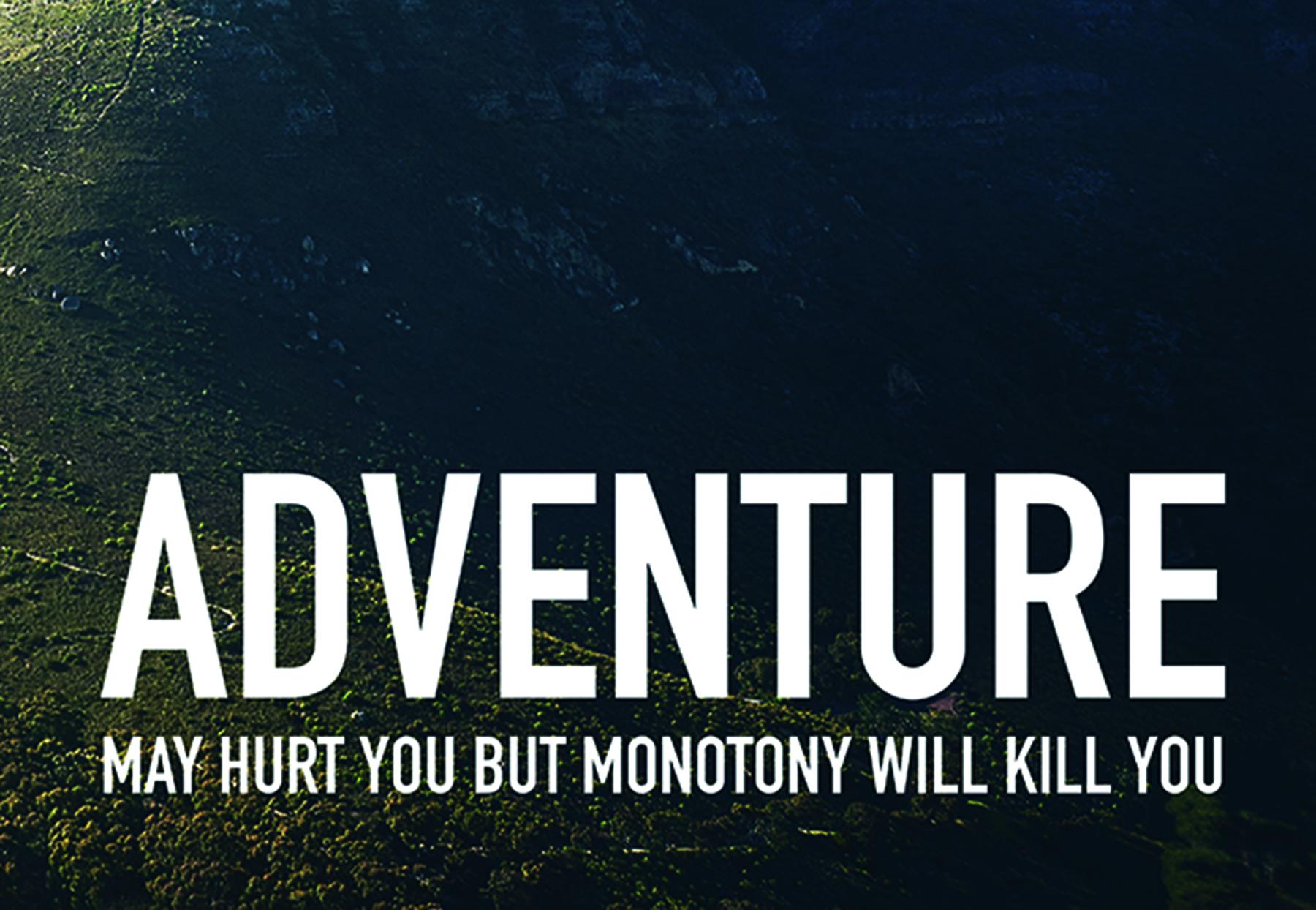 Adventure May Hurt You But Monotony Will Kill You Poster